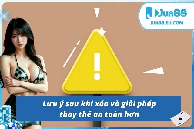 Cách Xóa Tài Khoản Jun88 Vĩnh Viễn Và Những Điều Bạn Cần Biết Lưu ý khi xóa và giải pháp