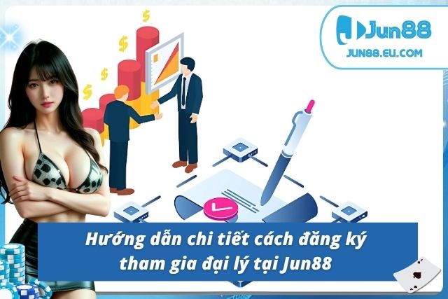 Chính Sách Đại Lý Cùng Cơ Hội Hợp Tác Đỉnh Với Nhà Cái Jun88 Các bước để trở thành đối tác đại lý tại Jun88