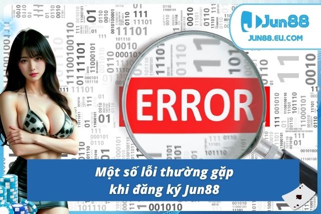 Đăng Ký Đăng Nhập Jun88 Nhanh Chóng, An Toàn Nhất Năm 2025 Đăng ký bị lỗi là điều phổ biến ở người mới