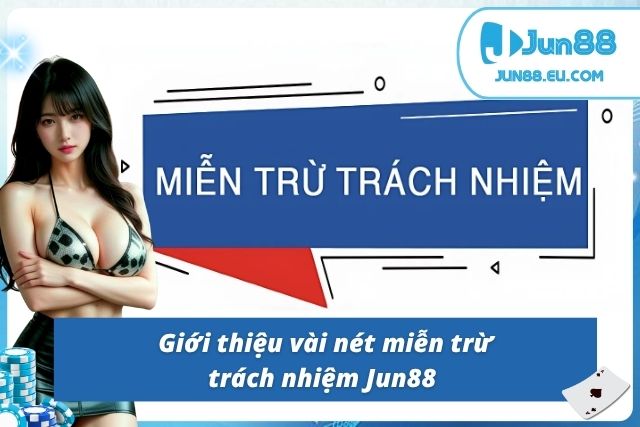 Miễn Trừ Trách Nhiệm Jun88 - Đảm Bảo Tính Ổn Định, Công Bằng Đôi nét về miễn trừ trách nhiệm nhà cái Jun88