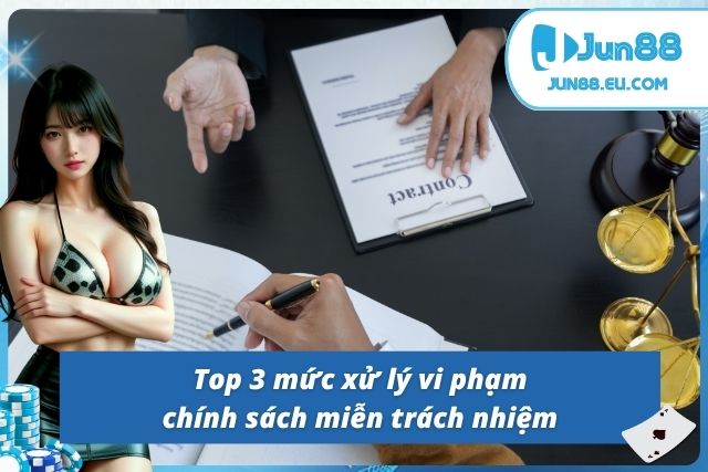 Miễn Trừ Trách Nhiệm Jun88 - Đảm Bảo Tính Ổn Định, Công Bằng Ba hình thức xử phạt vi phạm miễn trừ trách nhiệm Jun88