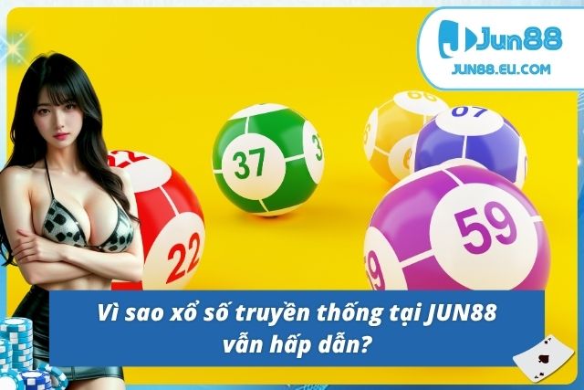 Xổ Số Truyền Thống - Tham Gia Nhanh, Thắng Lớn Tại JUN88 Lý do khiến hội viên vẫn ưa chuộng hình thức truyền thống